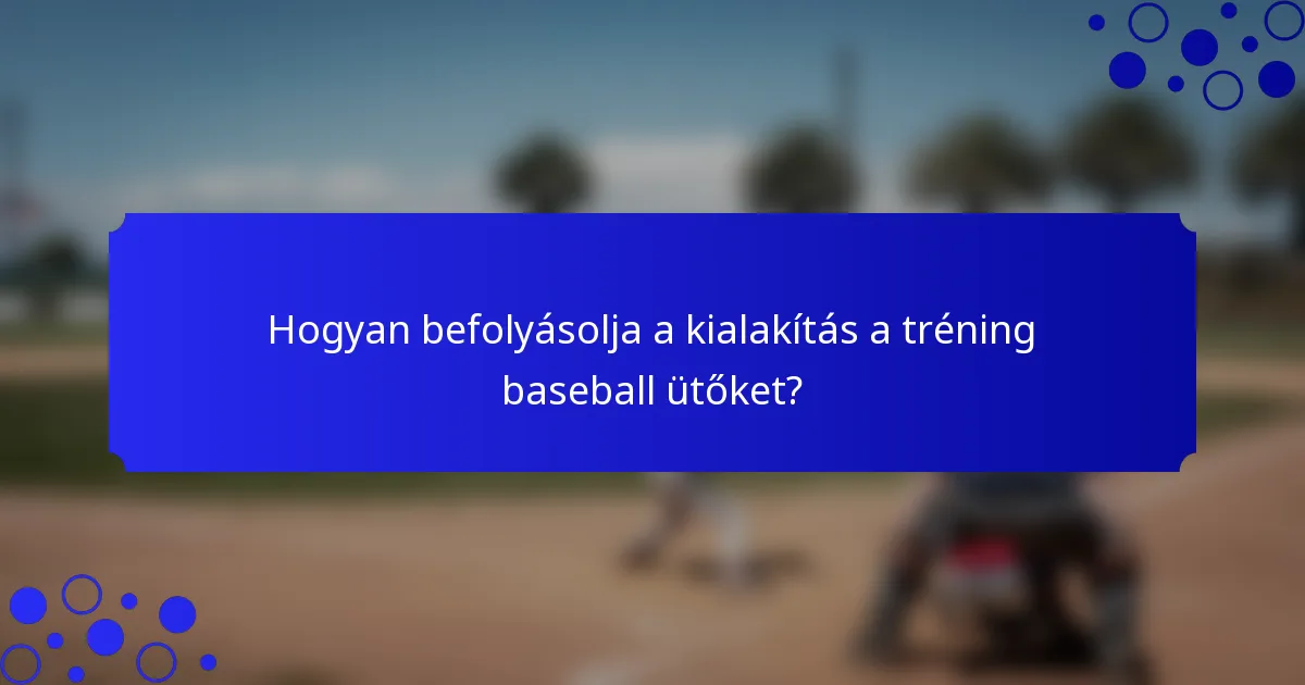 Hogyan befolyásolja a kialakítás a tréning baseball ütőket?