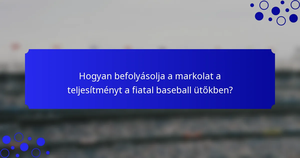 Hogyan befolyásolja a markolat a teljesítményt a fiatal baseball ütőkben?