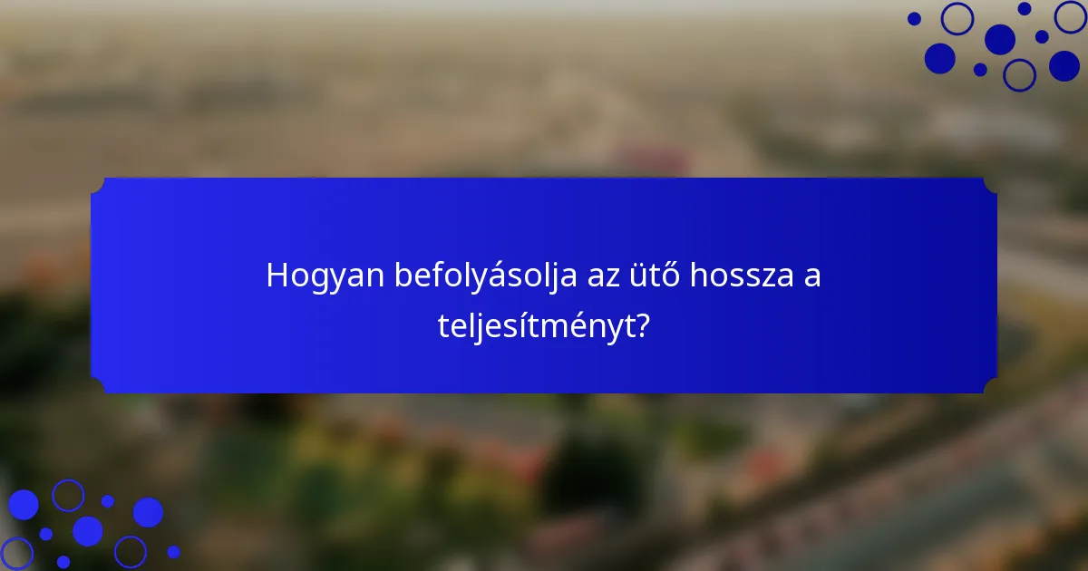 Hogyan befolyásolja az ütő hossza a teljesítményt?