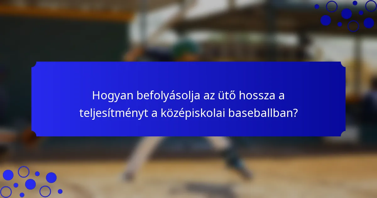 Hogyan befolyásolja az ütő hossza a teljesítményt a középiskolai baseballban?