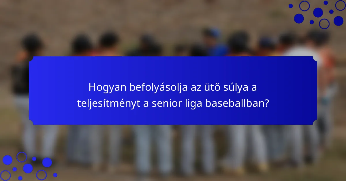 Hogyan befolyásolja az ütő súlya a teljesítményt a senior liga baseballban?