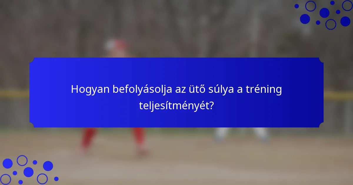 Hogyan befolyásolja az ütő súlya a tréning teljesítményét?