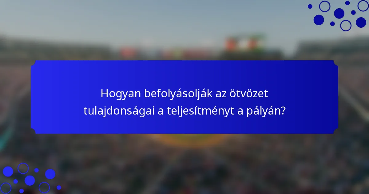 Hogyan befolyásolják az ötvözet tulajdonságai a teljesítményt a pályán?
