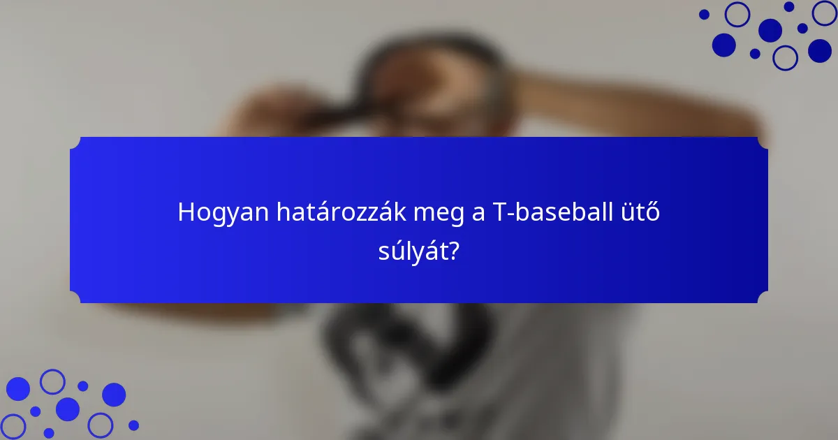 Hogyan határozzák meg a T-baseball ütő súlyát?