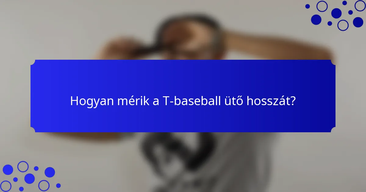 Hogyan mérik a T-baseball ütő hosszát?