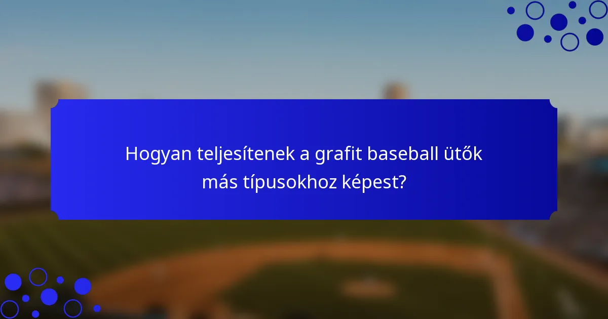 Hogyan teljesítenek a grafit baseball ütők más típusokhoz képest?