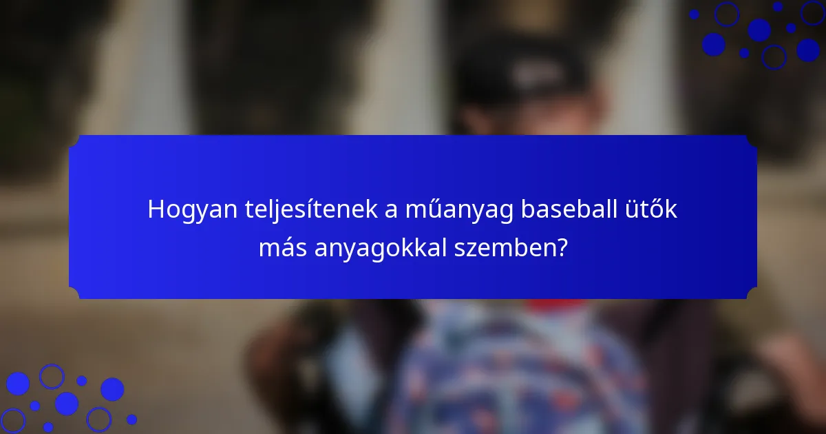Hogyan teljesítenek a műanyag baseball ütők más anyagokkal szemben?
