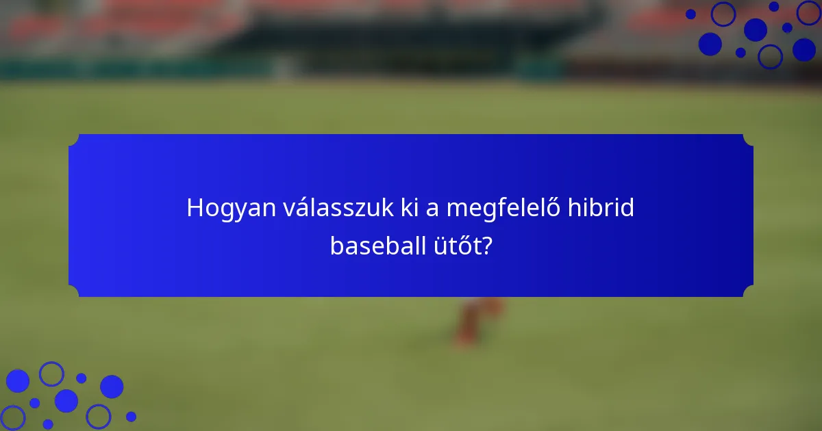Hogyan válasszuk ki a megfelelő hibrid baseball ütőt?