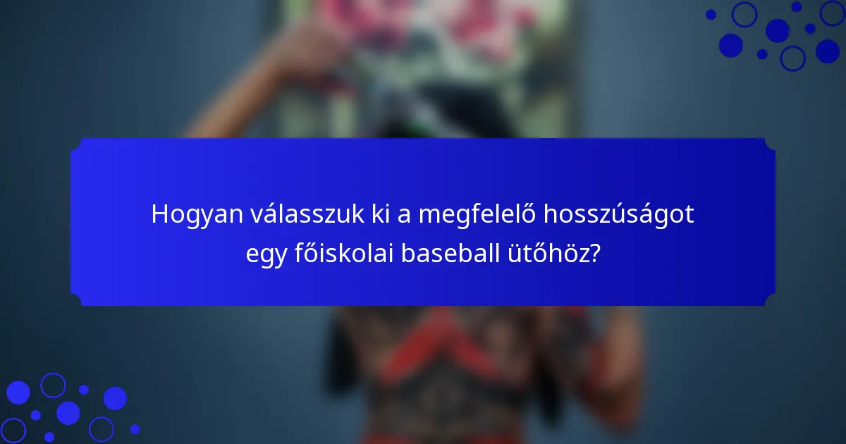 Hogyan válasszuk ki a megfelelő hosszúságot egy főiskolai baseball ütőhöz?
