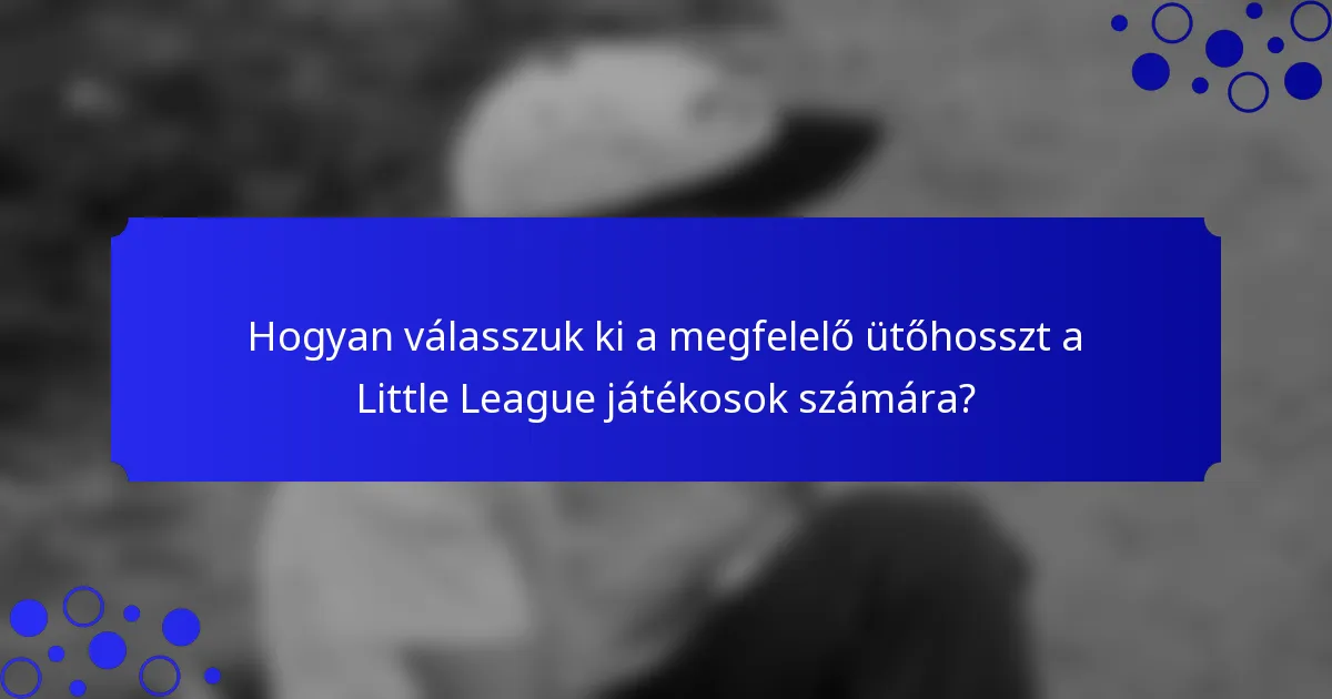 Hogyan válasszuk ki a megfelelő ütőhosszt a Little League játékosok számára?