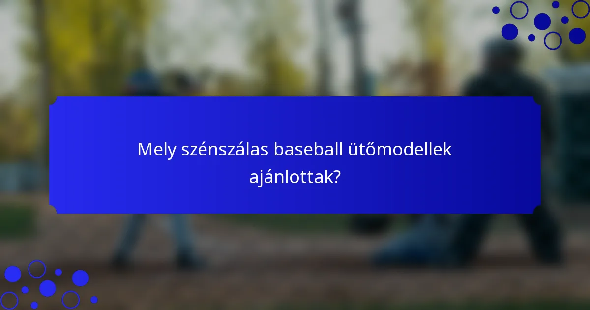 Mely szénszálas baseball ütőmodellek ajánlottak?