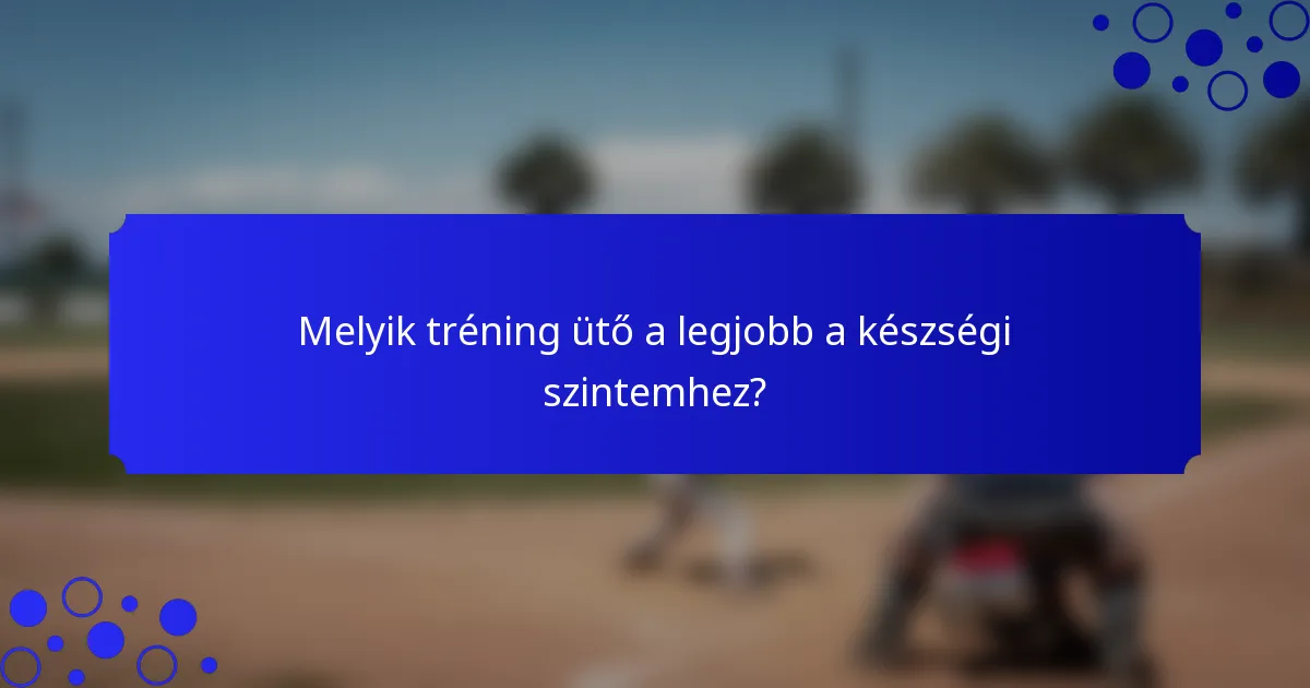 Melyik tréning ütő a legjobb a készségi szintemhez?