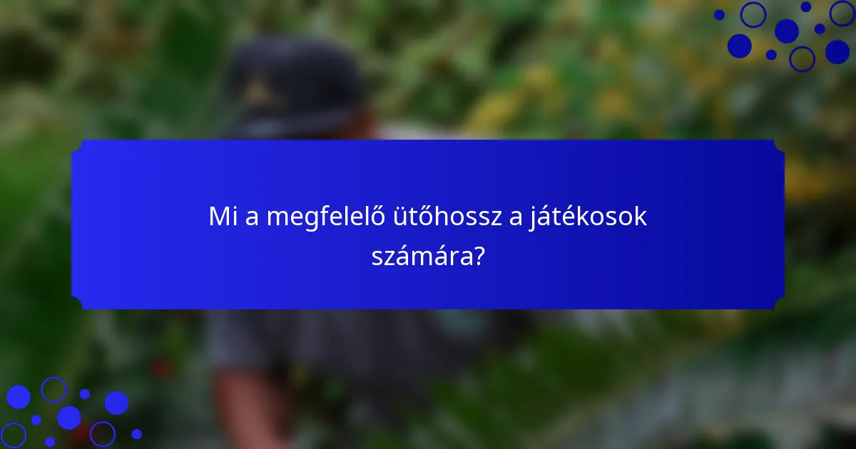 Mi a megfelelő ütőhossz a játékosok számára?