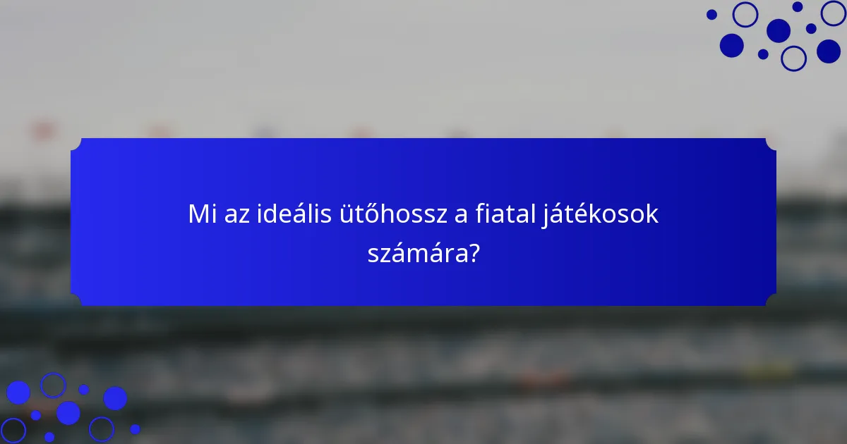 Mi az ideális ütőhossz a fiatal játékosok számára?