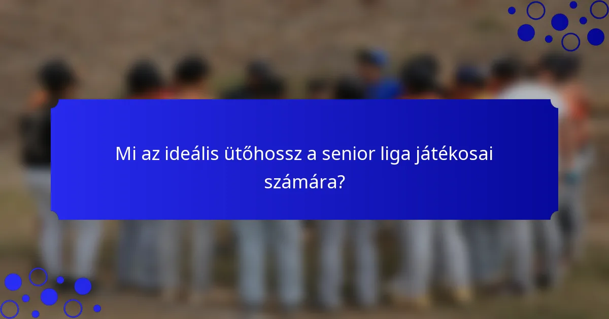 Mi az ideális ütőhossz a senior liga játékosai számára?