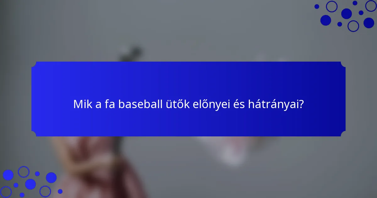 Mik a fa baseball ütők előnyei és hátrányai?