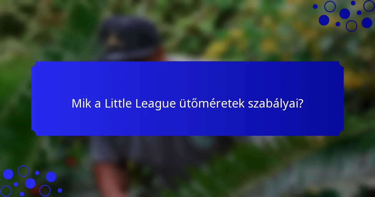 Mik a Little League ütőméretek szabályai?