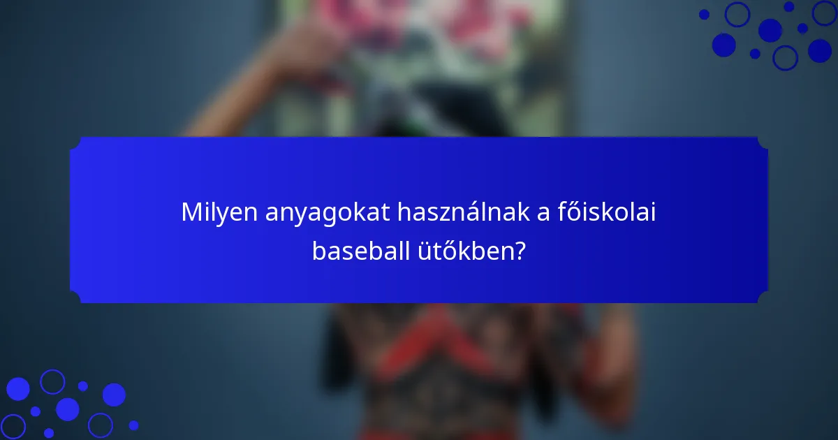 Milyen anyagokat használnak a főiskolai baseball ütőkben?