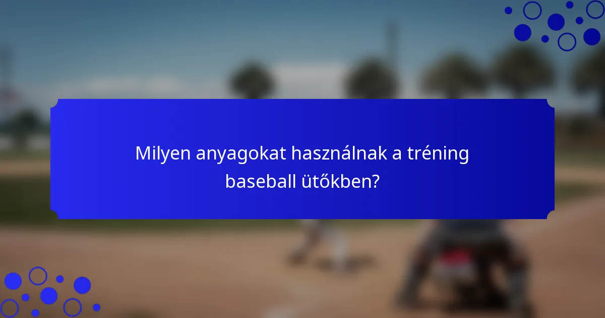 Milyen anyagokat használnak a tréning baseball ütőkben?