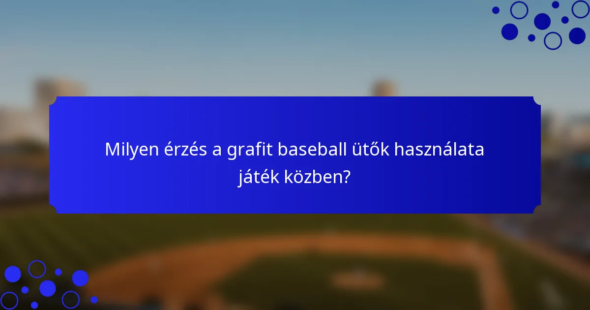 Milyen érzés a grafit baseball ütők használata játék közben?