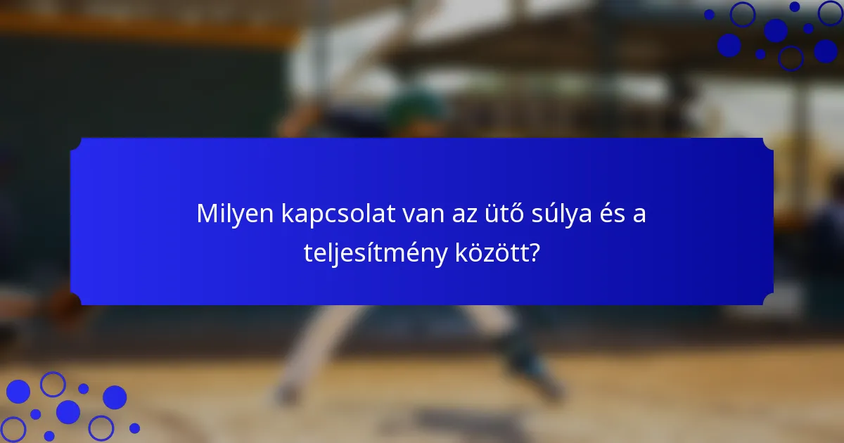 Milyen kapcsolat van az ütő súlya és a teljesítmény között?