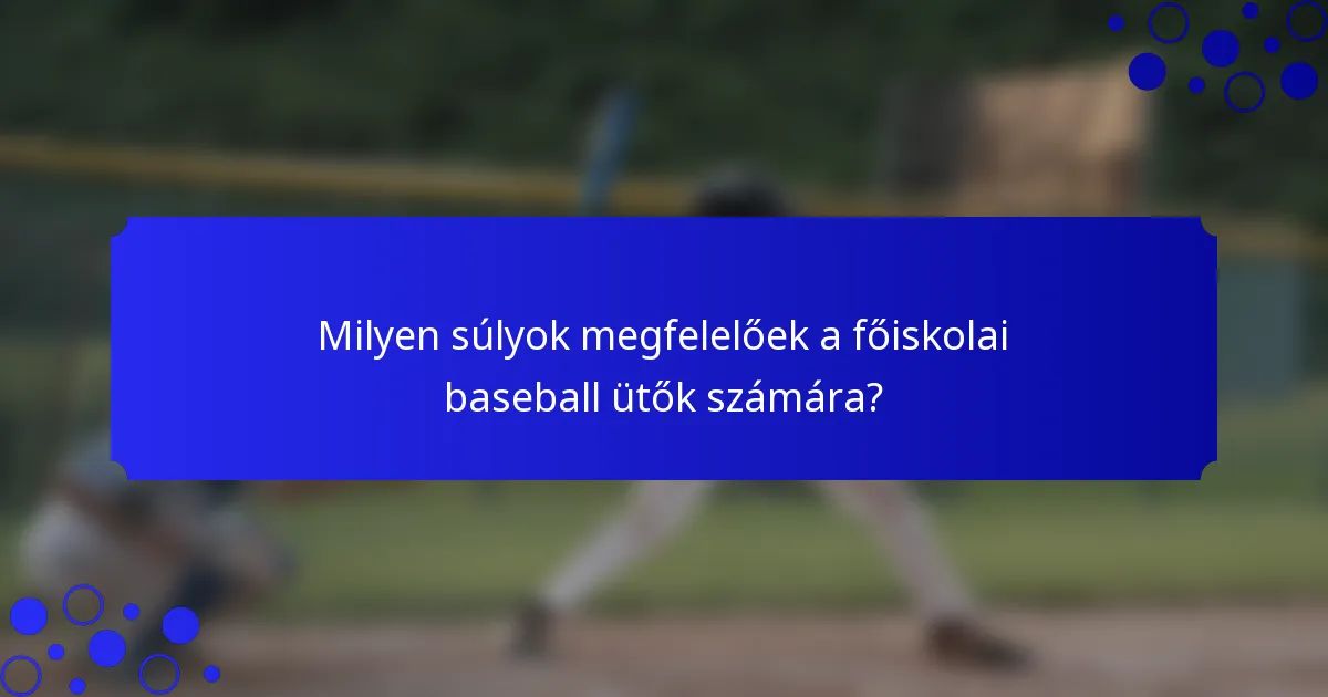 Milyen súlyok megfelelőek a főiskolai baseball ütők számára?