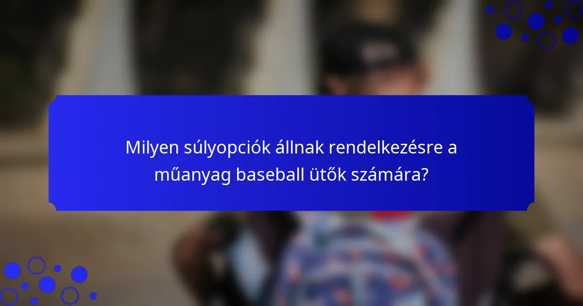 Milyen súlyopciók állnak rendelkezésre a műanyag baseball ütők számára?
