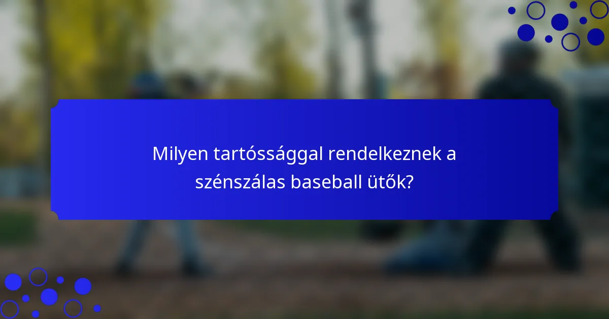 Milyen tartóssággal rendelkeznek a szénszálas baseball ütők?